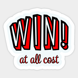 WIN! at all costs. Sticker